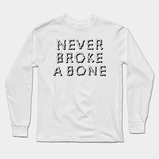 Never Broke A Bone Long Sleeve T-Shirt